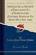 Annales de la Société d'Émulation Et d'Agriculture (Lettres, Sciences Et Arts) De l'Ain, 1902, Vol. 35 (Classic Reprint)