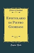 Epistolario di Pietro Giordani, Vol. 5 (Classic Reprint)