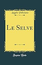 Le Selve (Classic Reprint)