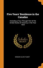 Five Years' Residence in the Canadas: Including a Tour Through Part of the United States of America, in the Year 1823