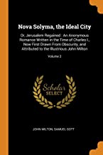 Nova Solyma, the Ideal City: Or, Jerusalem Regained: An Anonymous Romance Written in the Time of Charles I., Now First Drawn From Obscurity, and Attributed to the Illustrious John Milton; Volume 2