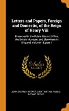 Letters And Papers, Foreign And Domestic, Of The Reign Of Henry Viii: Preserved in the Public Record Office, the British Museum, and Elsewhere in England, Volume 18, Part 1