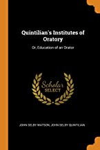 Quintilian'S Institutes Of Oratory: Or, Education of an Orator