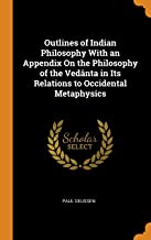 Outlines Of Indian Philosophy With An Appendix On The Philosophy Of The VedU00E2Nta In Its Relations To Occidental Metaphysics