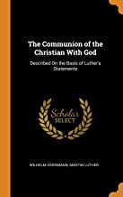 The Communion of the Christian With God: Described on the Basis of Luther's Statements