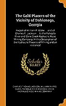 The Gold Placers Of The Vicinity Of Dahlonega, Georgia: Report of William P. Blake ... and of Charles T. Jackson ... to the Yahoola River and Cane ... Hydraulic Process of Mining and an Historical