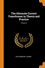 The Alternate Current Transformer in Theory and Practice - Volume 2