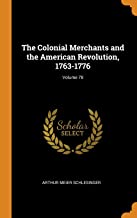 The Colonial Merchants and the American Revolution, 1763-1776 Volume 78