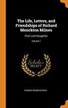 The Life, Letters, and Friendships of Richard Monckton Milnes: First Lord Houghton; Volume 1