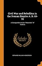 Civil War and Rebellion in the Roman Empire A. D. 69-70: A Companion to the Histories of Tacitus