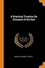 A Practical Treatise On Diseases of the Eye