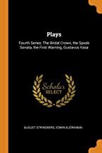 Plays: Fourth Series: The Bridal Crown, the Spook Sonata, the First Warning, Gustavus Vasa