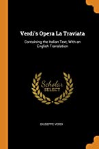 Verdi's Opera La Traviata: Containing the Italian Text, with an English Translation