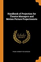 Handbook Of Projection For Theatre Managers And Motion Picture Projectionists