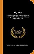 Rigoletto: Opera in Three Acts: Italian Text, with an English Translation and the Music of the Principal Airs