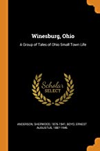 Winesburg, Ohio: A Group of Tales of Ohio Small Town Life