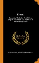 Ernani: Containing the Italian Text, with an English Translation, and the Music of All the Principal Airs