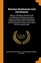 Between Heathenism And Christianity: Being A Translation Of Seneca's De Providentia, And Plutarch's De Sera Numinis Vindicta, Together With Notes, ... ... Graeco-roman Life In The First Century After