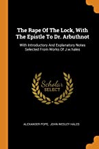 The Rape Of The Lock, With The Epistle To Dr. Arbuthnot: With Introductory and Explanatory Notes Selected from Works of J.W.Hales
