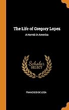 The Life Of Gregory Lopez: A Hermit in America