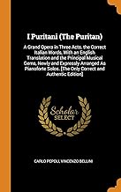 I Puritani (the Puritan): A Grand Opera in Three Acts. the Correct Italian Words, with an English Translation and the Principal Musical Gems, Ne: A ... [the Only Correct and Authentic Edition]