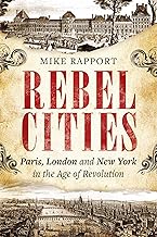 Rebel Cities: Paris, London and New York in the Age of Revolution