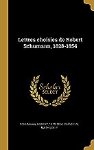 Lettres choisies de Robert Schumann, 1828-1854