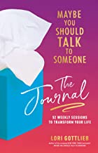 Maybe You Should Talk to Someone: A Guided Journal in 52 Weekly Sessions to Transform Your Life