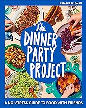 The Dinner Party Project: A No-Stress Guide to Food With Friends