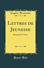 Lettres de Jeunesse: Biographie Et Notes (Classic Reprint)