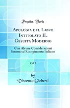 Apologia del Libro Intitolato IL Gesuita Moderno, Vol. 1: Con Alcune Considerazioni Intorno al Risorgimento Italiano (Classic Reprint)