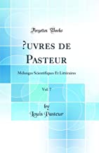 OEuvres de Pasteur, Vol. 7: Mélanges Scientifiques Et Littéraires (Classic Reprint)