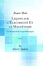 Leçons sur l'Électricité Et le Magnétisme, Vol. 2: Les Aimants Et les Corps Diélectriques (Classic Reprint)