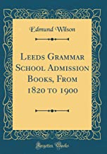 Leeds Grammar School Admission Books, From 1820 to 1900 (Classic Reprint)