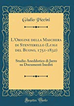 L'Origine della Maschera di Stenterello (Luigi del Buono, 1751-1832): Studio Aneddotico di Jarro su Documenti Inediti (Classic Reprint)