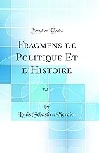 Fragmens de Politique Et d'Histoire, Vol. 1 (Classic Reprint)