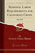 Seasonal Labor Requirements for California Crops: July 1938 (Classic Reprint)