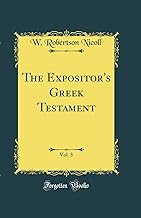 The Expositor's Greek Testament, Vol. 3 (Classic Reprint)