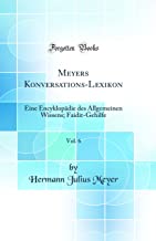Meyers Konversations-Lexikon, Vol. 6: Eine Encyklopädie des Allgemeinen Wissens; Faidit-Gehilfe (Classic Reprint)