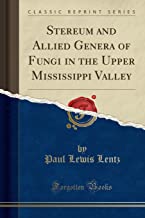 Stereum and Allied Genera of Fungi in the Upper Mississippi Valley (Classic Reprint)