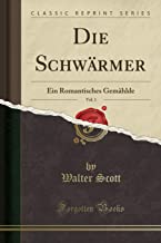 Die Schwärmer, Vol. 1: Ein Romantisches Gemählde (Classic Reprint)
