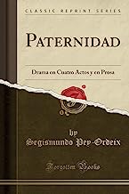 Paternidad: Drama en Cuatro Actos y en Prosa (Classic Reprint)