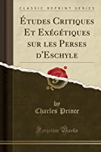 Études Critiques Et Exégétiques sur les Perses d'Eschyle (Classic Reprint)