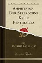 Amphitryon; Der Zerbrochne Krug; Penthesilea, Vol. 2 (Classic Reprint)
