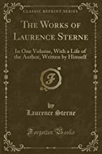 The Works of Laurence Sterne: In One Volume, with a Life of the Author, Written by Himself (Classic Reprint)