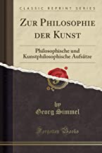Zur Philosophie Der Kunst: Philosophische Und Kunstphilosophische Aufsätze (Classic Reprint)