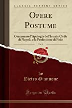 Opere Postume, Vol. 1: Contenente l'Apologia Dell'istoria Civile Di Napoli, E La Professione Di Fede (Classic Reprint)