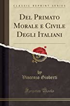 del Primato Morale E Civile Degli Italiani (Classic Reprint)