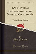 Las Mentiras Convencionales de Nuestra Civilización: Traducidas del Alemán (Classic Reprint)