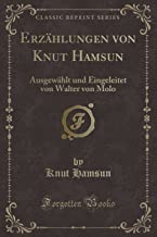 Erzählungen von Knut Hamsun: Ausgewählt und Eingeleitet von Walter von Molo (Classic Reprint)